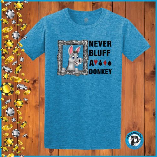 Alternative view of Never Bluff A Donkey