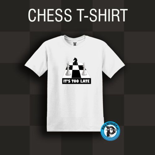 T shirt It's Too Late